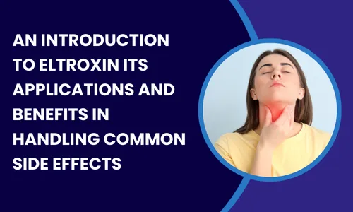 An Introduction to Eltroxin Its Applications and Benefits in Handling Common Side Effects